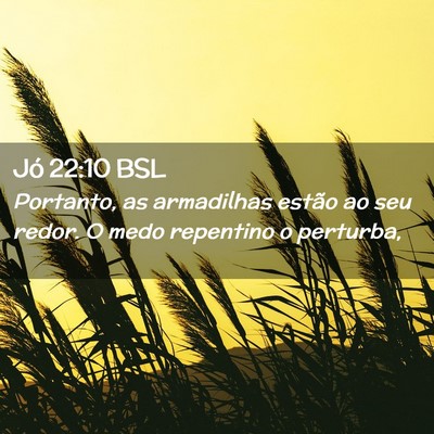 Picture 02 - Jó 22:10 BSL - Portanto, as armadilhas estão ao seu redor. O - Bible Verse Picture