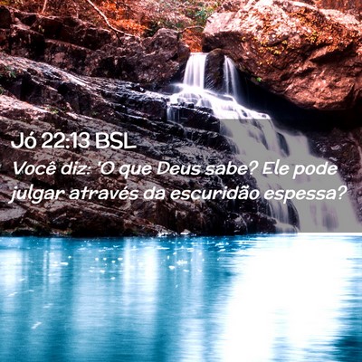 Picture 02 - Jó 22:13 BSL - Você diz: 'O que Deus sabe? Ele pode julgar - Bible Verse Picture
