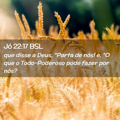 Picture 02 - Jó 22:17 BSL - que disse a Deus, “Parta de nós! e, “O que o - Bible Verse Picture