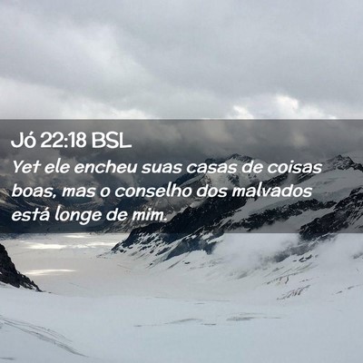 Picture 02 - Jó 22:18 BSL - Yet ele encheu suas casas de coisas boas, mas o - Bible Verse Picture