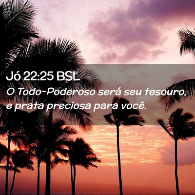 Picture 02 - Jó 22:25 BSL - O Todo-Poderoso será seu tesouro, e prata - Bible Verse Picture