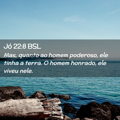 Picture 02 - Jó 22:8 BSL - Mas, quanto ao homem poderoso, ele tinha a terra. - Bible Verse Picture