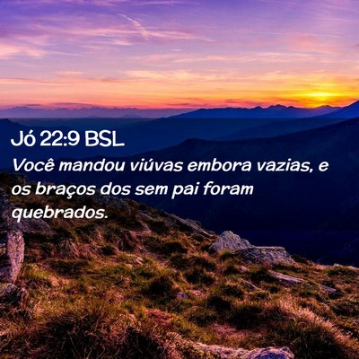 Picture 02 - Jó 22:9 BSL - Você mandou viúvas embora vazias, e os braços - Bible Verse Picture