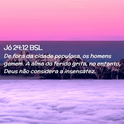 Picture 02 - Jó 24:12 BSL - De fora da cidade populosa, os homens gemem. A - Bible Verse Picture