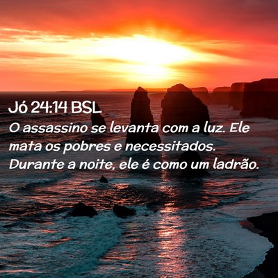 Picture 02 - Jó 24:14 BSL - O assassino se levanta com a luz. Ele mata os - Bible Verse Picture