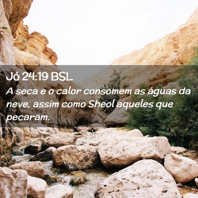 Picture 02 - Jó 24:19 BSL - A seca e o calor consomem as águas da neve, - Bible Verse Picture