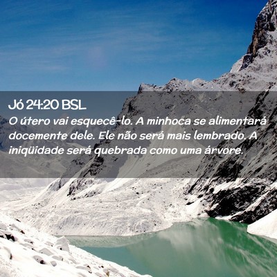 Picture 02 - Jó 24:20 BSL - O útero vai esquecê-lo. A minhoca se - Bible Verse Picture