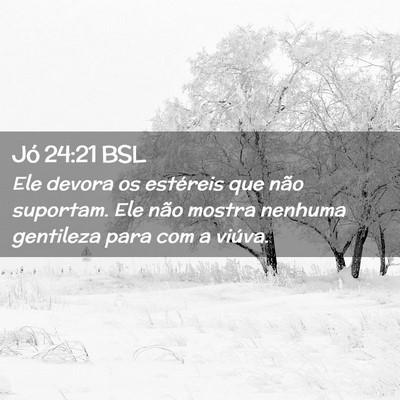 Picture 02 - Jó 24:21 BSL - Ele devora os estéreis que não suportam. Ele - Bible Verse Picture