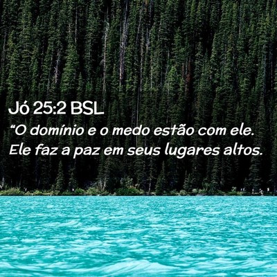Picture 02 - Jó 25:2 BSL - “O domínio e o medo estão com ele. Ele faz a - Bible Verse Picture