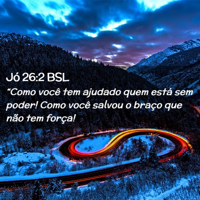Picture 02 - Jó 26:2 BSL - “Como você tem ajudado quem está sem poder! - Bible Verse Picture