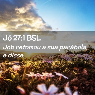 Picture 02 - Jó 27:1 BSL - Job retomou a sua parábola, e - Bible Verse Picture