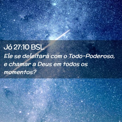 Picture 02 - Jó 27:10 BSL - Ele se deleitará com o Todo-Poderoso, e chamar a - Bible Verse Picture