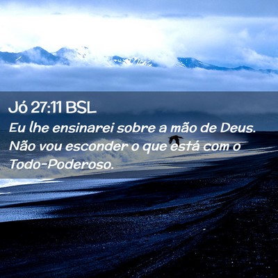 Picture 02 - Jó 27:11 BSL - Eu lhe ensinarei sobre a mão de Deus. Não vou - Bible Verse Picture