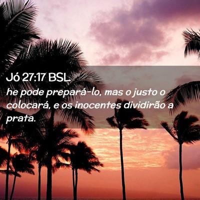 Picture 02 - Jó 27:17 BSL - he pode prepará-lo, mas o justo o colocará, e - Bible Verse Picture