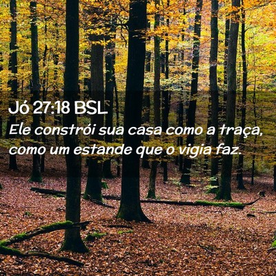 Picture 02 - Jó 27:18 BSL - Ele constrói sua casa como a traça, como um - Bible Verse Picture