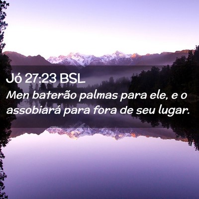 Picture 02 - Jó 27:23 BSL - Men baterão palmas para ele, e o assobiará para - Bible Verse Picture
