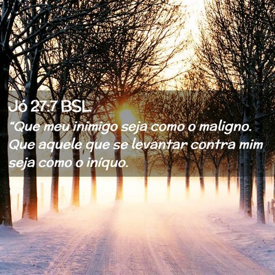 Picture 02 - Jó 27:7 BSL - “Que meu inimigo seja como o maligno. Que - Bible Verse Picture
