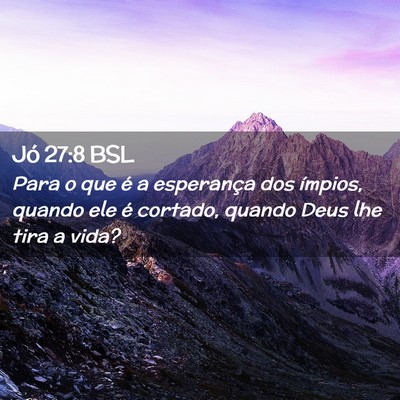 Picture 02 - Jó 27:8 BSL - Para o que é a esperança dos ímpios, quando - Bible Verse Picture