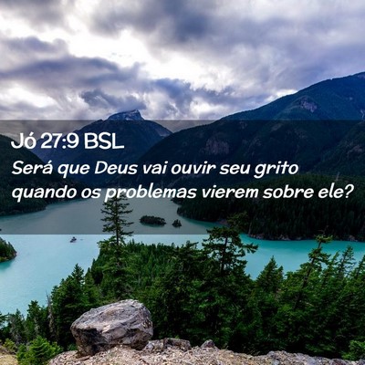 Picture 02 - Jó 27:9 BSL - Será que Deus vai ouvir seu grito quando os - Bible Verse Picture