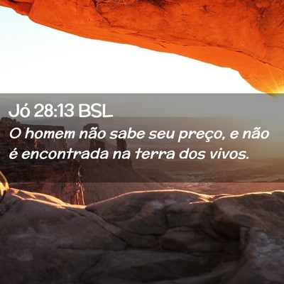 Picture 02 - Jó 28:13 BSL - O homem não sabe seu preço, e não é - Bible Verse Picture