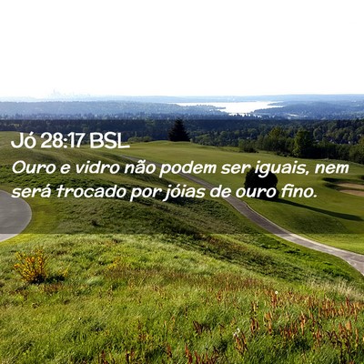 Picture 02 - Jó 28:17 BSL - Ouro e vidro não podem ser iguais, nem será - Bible Verse Picture