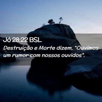 Picture 02 - Jó 28:22 BSL - Destruição e Morte dizem, “Ouvimos um rumor - Bible Verse Picture