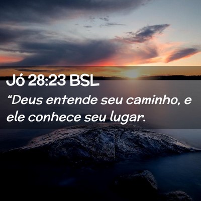 Picture 02 - Jó 28:23 BSL - “Deus entende seu caminho, e ele conhece seu - Bible Verse Picture