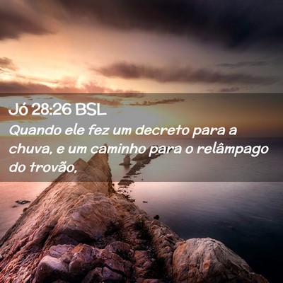 Picture 02 - Jó 28:26 BSL - Quando ele fez um decreto para a chuva, e um - Bible Verse Picture