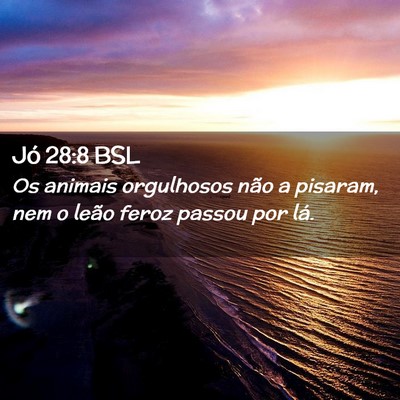Picture 02 - Jó 28:8 BSL - Os animais orgulhosos não a pisaram, nem o leão - Bible Verse Picture