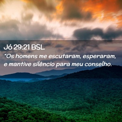 Picture 02 - Jó 29:21 BSL - “Os homens me escutaram, esperaram, e mantive - Bible Verse Picture