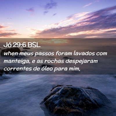 Picture 02 - Jó 29:6 BSL - when meus passos foram lavados com manteiga, e as - Bible Verse Picture