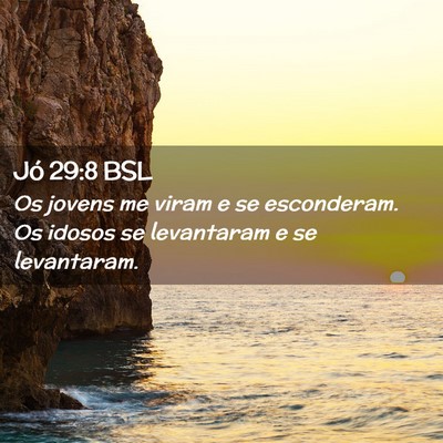 Picture 02 - Jó 29:8 BSL - Os jovens me viram e se esconderam. Os idosos se - Bible Verse Picture
