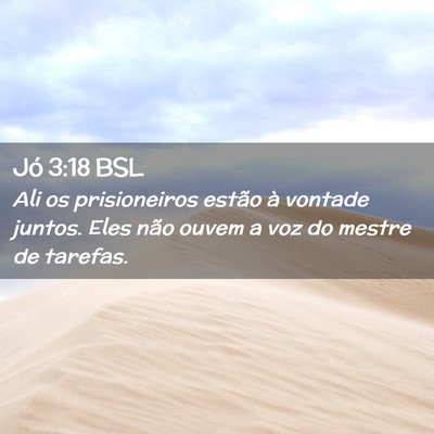 Picture 02 - Jó 3:18 BSL - Ali os prisioneiros estão à vontade juntos. - Bible Verse Picture