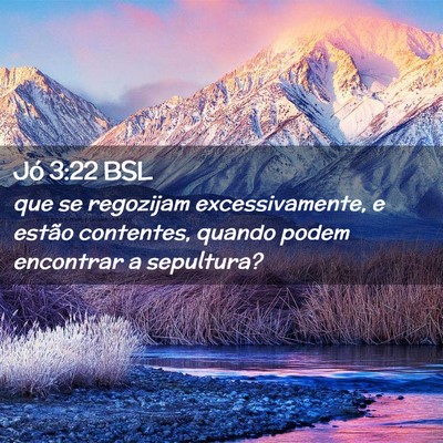Picture 02 - Jó 3:22 BSL - que se regozijam excessivamente, e estão - Bible Verse Picture