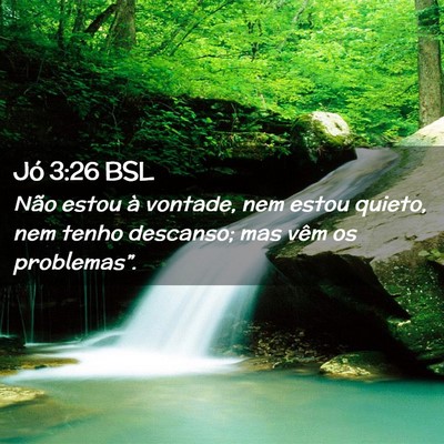 Picture 02 - Jó 3:26 BSL - Não estou à vontade, nem estou quieto, nem - Bible Verse Picture