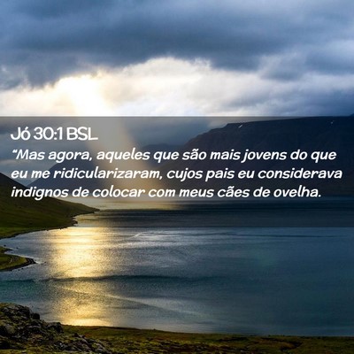 Picture 02 - Jó 30:1 BSL - “Mas agora, aqueles que são mais jovens do que - Bible Verse Picture