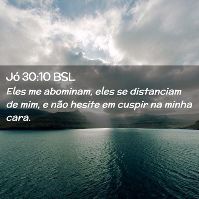 Picture 02 - Jó 30:10 BSL - Eles me abominam, eles se distanciam de mim, e - Bible Verse Picture