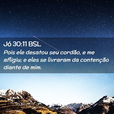 Picture 02 - Jó 30:11 BSL - Pois ele desatou seu cordão, e me afligiu; e - Bible Verse Picture