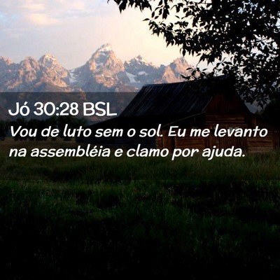 Picture 02 - Jó 30:28 BSL - Vou de luto sem o sol. Eu me levanto na - Bible Verse Picture