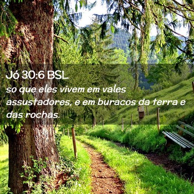 Picture 02 - Jó 30:6 BSL - so que eles vivem em vales assustadores, e em - Bible Verse Picture
