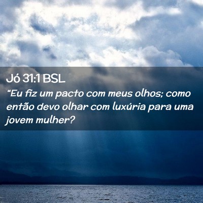 Picture 02 - Jó 31:1 BSL - “Eu fiz um pacto com meus olhos; como então - Bible Verse Picture