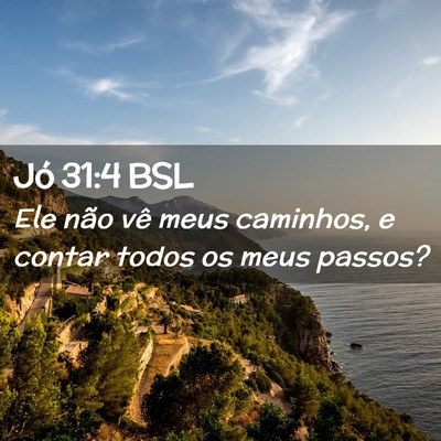 Picture 02 - Jó 31:4 BSL - Ele não vê meus caminhos, e contar todos os - Bible Verse Picture