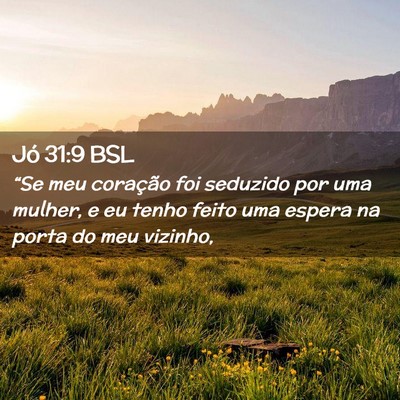 Picture 02 - Jó 31:9 BSL - “Se meu coração foi seduzido por uma mulher, - Bible Verse Picture