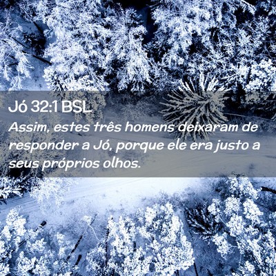 Picture 02 - Jó 32:1 BSL - Assim, estes três homens deixaram de responder a - Bible Verse Picture