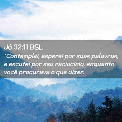 Picture 02 - Jó 32:11 BSL - “Contemplei, esperei por suas palavras, e - Bible Verse Picture