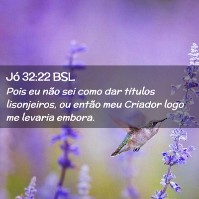 Picture 02 - Jó 32:22 BSL - Pois eu não sei como dar títulos lisonjeiros, - Bible Verse Picture