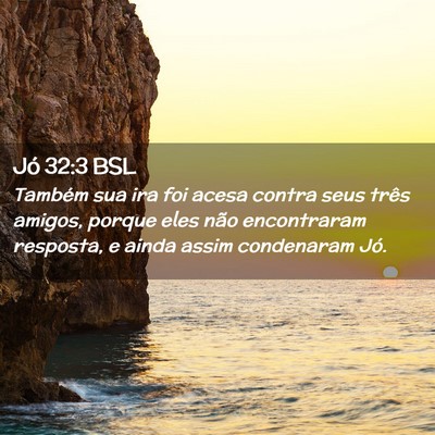 Picture 02 - Jó 32:3 BSL - Também sua ira foi acesa contra seus três - Bible Verse Picture