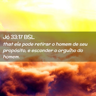Picture 02 - Jó 33:17 BSL - that ele pode retirar o homem de seu propósito, - Bible Verse Picture