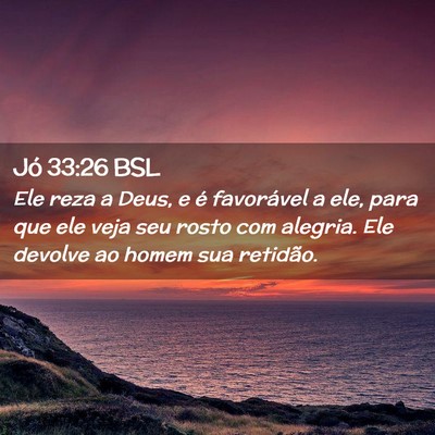 Picture 02 - Jó 33:26 BSL - Ele reza a Deus, e é favorável a ele, para que - Bible Verse Picture