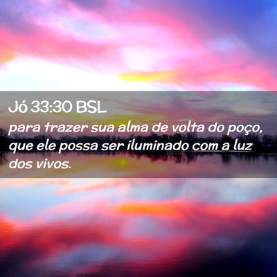 Picture 02 - Jó 33:30 BSL - para trazer sua alma de volta do poço, que ele - Bible Verse Picture
